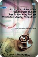 Penegakan Hukum dan Perlindungan Hukum Bagi Dokter Yang Diduga Melakukan Medikal Malpraktek