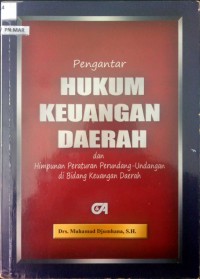 Pengantar hukum keuangan daerah dan himpunan peratuaran perundang-undangan di bidang keuangan daerah